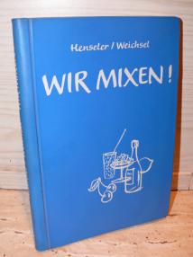 Henseler, U.; Weichsel, B.: Wir mixen!