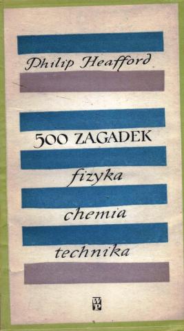 Heafford, Philip: 500 zagadek. Fizyka - chemia - technika