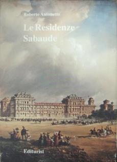 Antonetto, Roberto: Le Residenze Sabaude