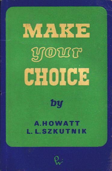 Howatt, Antony; Szkuynik, Leszek: Make your choice