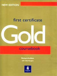 Acklam, Richard; Burgess, Sally: First Certificate Gold. Coursebook