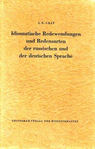 Graf, A.E.: Idiomatische Redewendungen und Redensarten der russischen und der deutschen Sprache