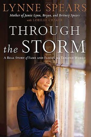 Spears, Lynne: Through the Storm: A Real Story of Fame and Family in a Tabloid World