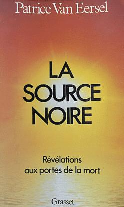 Eersel, Patrice Van: La source noire. Revelations aux portes de la mort