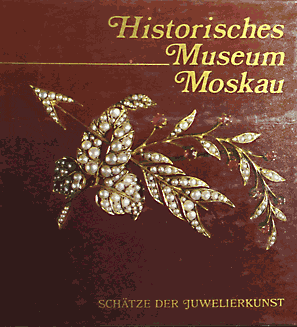 -, ..  .: Historisches Museum Moskau. Schatze der Juwelierkunst