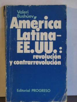 Bushuev, Valeri: America Latina - EE. UU.: revolucion y contrarrevolucion
