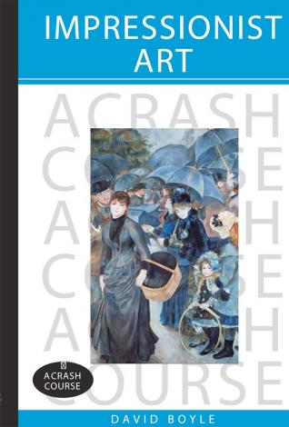 Boyle, David: Impressionist Art: A Crash Course