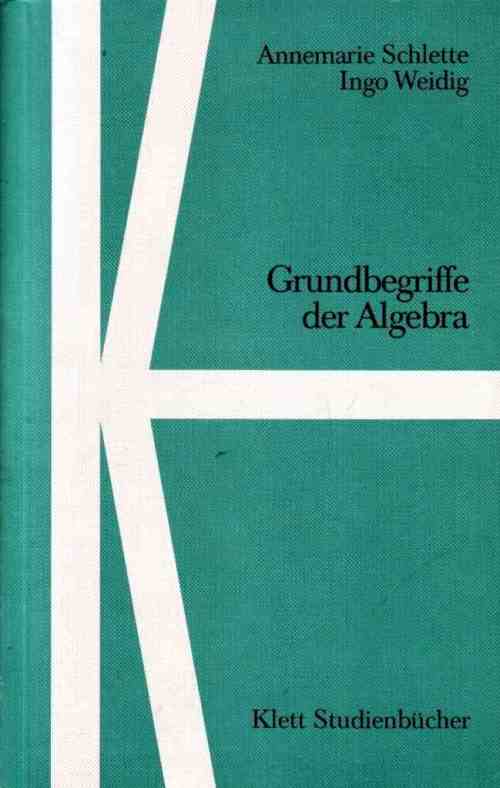 Schlette, Annemarie; Weidig, Ingo: Grundbegriffe der Algebra