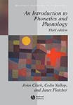 Clark, John; Yallop, Colin; Fletcher, Janet: An Introduction to Phonetics and Phonology