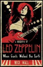 Wall, Mick: When Giants Walked the Earth: A Biography of "Led Zeppelin"