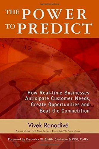 Ranadive, Vivek: The Power to Predict. How Real Time Businesses Anticipate Customer Needs, Create Opportunities, and Beat the Competition