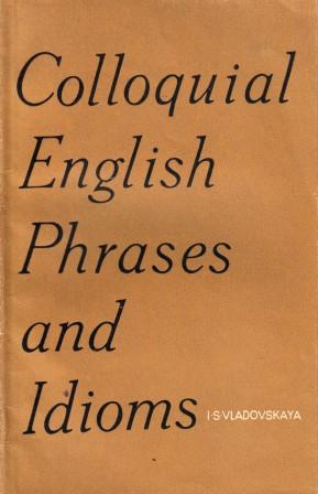 Vladovskaya, I.S.: Colloquial English Phrases and Idioms (       )