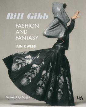 Webb, Iain R.: Bill Gibb: Fashion and Fantasy