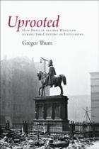 Thum, Gregor: Uprooted: How Breslau Became Wroclaw during the Century of Expulsions