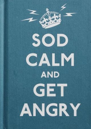 [ ]: Sod Calm and Get Angry