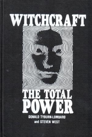 Tyburn-Lombard, Donald; West, Steven: Witchcraft: The Total Power