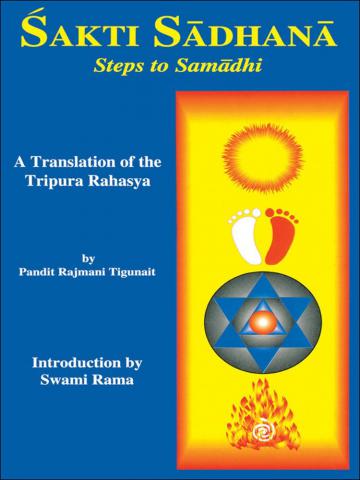 Tigunait, Rajmani: Sakti Sadhana: Steps to Samadhi. A translation of the Tripura Rahasya
