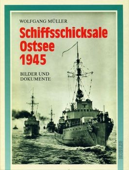 Muller, Wolfgang: Schiffsschicksale Ostsee 1945. Bilder und Dokumente