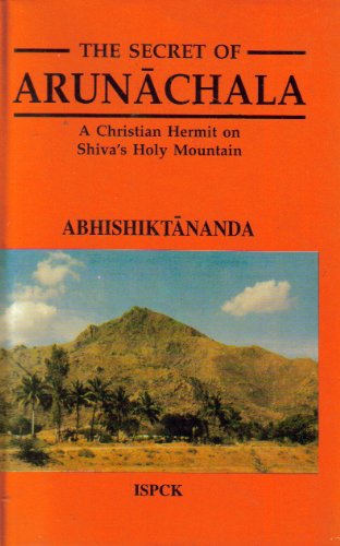 Abhishiktananda: The secret of Arunachala: Christian Hermit on Shiva's Holy Mountain