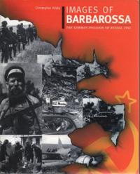 Ailsby, Christopher: Images of Barbarossa (The german invasion to Russia 1941)