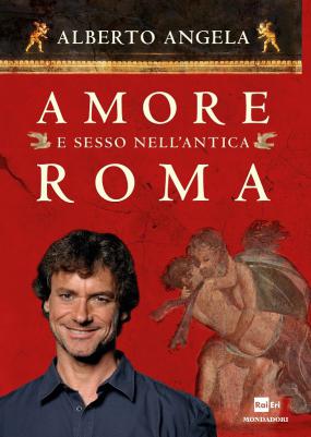 Angela, Alberto: Amore e sesso nell'antica roma