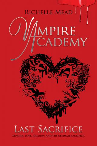 Mead, Richelle; , : Vampire Academy. Last Sacrifice