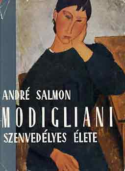 Salmon, Andre': Modigliani. Szenvede'lyes e'lete