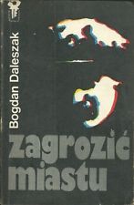 Daleszak, Bogdan: Zagrozic miastu