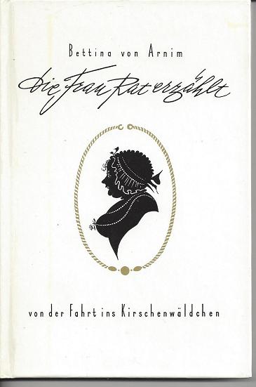 Arnim, Bettina Von: Die Frau Rat erzaehlt von der Fahrt ins Kirschenwaeldchen