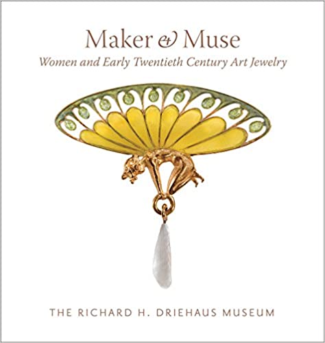 Karlin, Elyse Zorn; Darling, Sharon; Falino, Jeannine  .: Maker and Muse: Women and Early Twentieth Century Art Jewelry