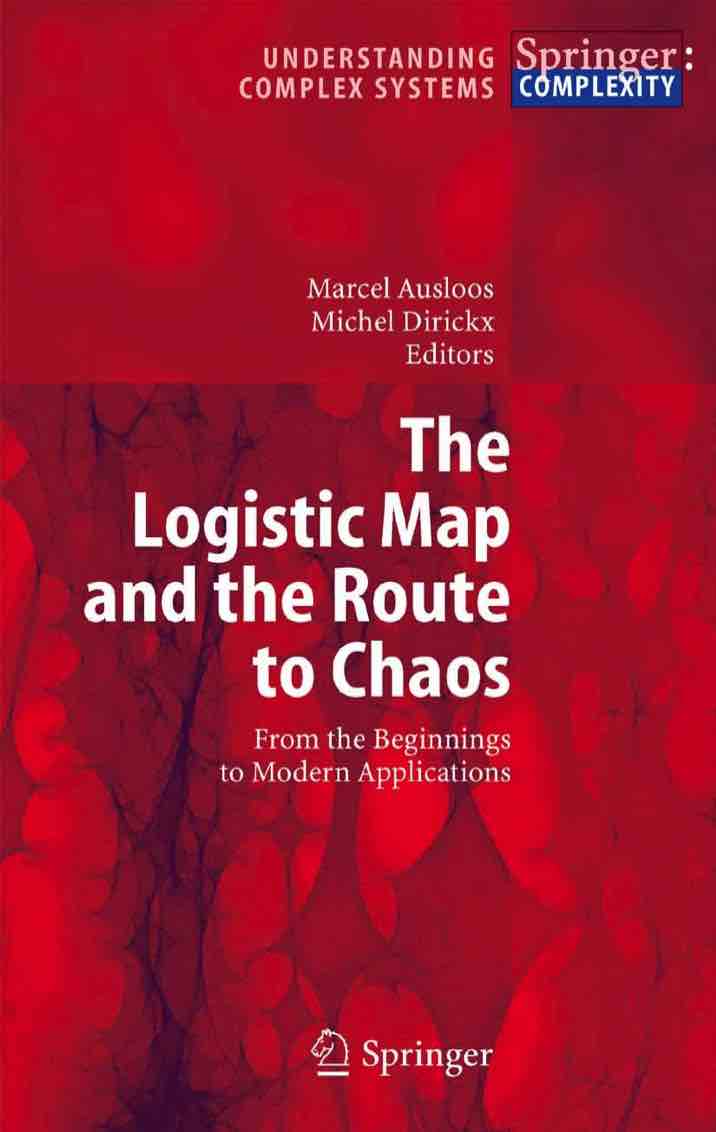 . Ausloos, M.; Dirickx, M.: The Logistic Map and the Route to Chaos. From the Beginnings to Modern Applications