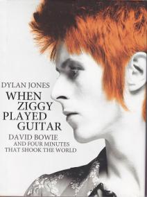 Jones, Dylan: When Ziggy played guitar. David Bowie and four minutes that shook the world