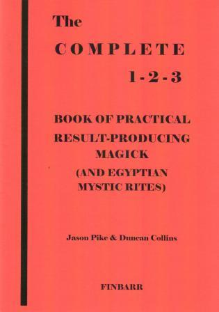 Pike, Jason; Collins, Duncan: The Complete 1-2-3 Book of Practical Result-Producing Magick (And Egyptian Mystic Rites)
