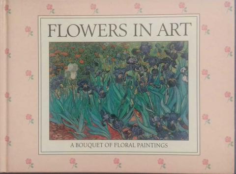 . Ash, Russel; Higton, Bernard: Flowers in art. A bouquet of floral paintings
