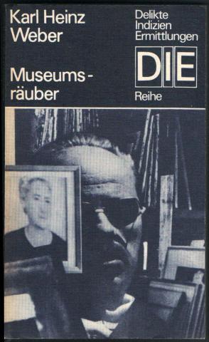 Weber, Karl Heinz: Museumsrauber