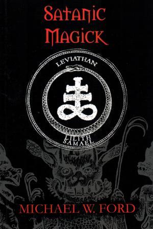 W. Ford, Michael: SATANIC MAGICK: Paradigm of Therion