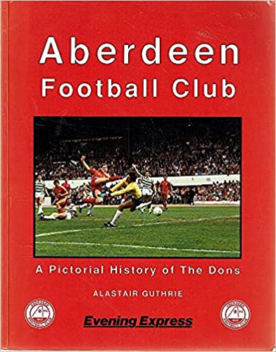 Guthrie, Alistair: Aberdeen Football Club. A Pictorial History of The Dons