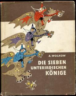 Wolkow, A.; , .: Die Sieben unterirdischen konige.   