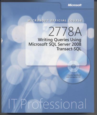 [ ]: 2778A - Writing Queries Using Microsoft SQL Server 2008 Transact-SQL (+ CD-ROM)