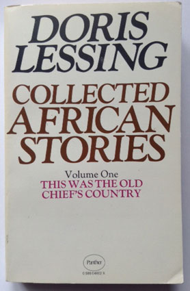 Lessing, Doris: Collected African Stories: This Was the Old Chief's Country