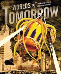 Ackerman, Forrest J.: Worlds of Tomorrow: The Amazing Universe of Science Fiction Art