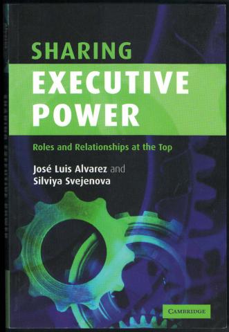 Alvarez, Jose Luis; Svejenova, Silviya: Sharing Executive Power: Roles and Relationships at the Top /   :     