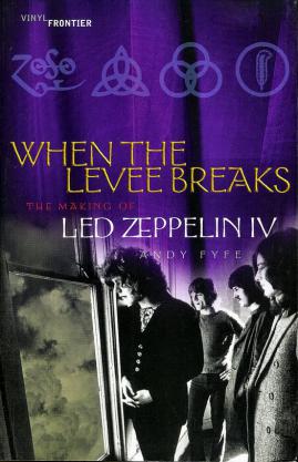 Fyfe, Andy: When the levee breaks. The Making of "LED ZEPPELIN IV"