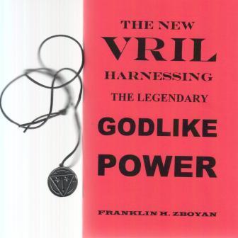 Zboyan, Franklin: The New Vril Harnessing. The Legendary Godlike Power (With A Vril PENDANT)