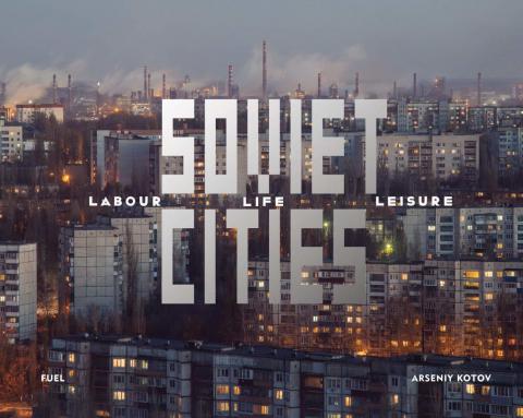 , : Soviet Cities: Labour Life Leisure