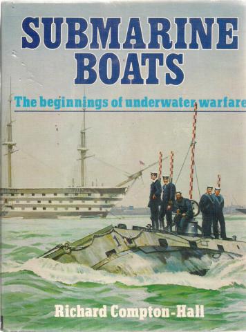 Compton-Hall, Richard: Submarine boats. The beginnings of underwater warfare