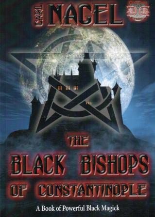 Nagel, Carl: The Black Bishops of Constantinople. A Book of Powerful Black Magick