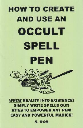 Rob, S.: How to Create And Use An Occult Spell Pen