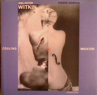 Borhan, Pierre: Joel-Peter Witkin: Zogling Meister