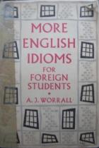 Worrall, A.J.: More english idioms for foreign students